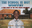The School Is Not White! A True Story of the Civil Rights Movement cover
