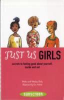 Just Us Girls: Secrets to Feeling Good about Yourself, Inside and Out cover