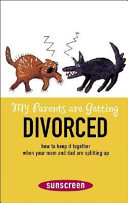 My Parents Are Getting Divorced: How to Keep It Together When Your Mom and Dad Are Splitting Up cover