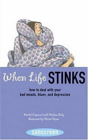 When Life Stinks: How to Deal with Your Bad Moods, Blues, and Depression cover