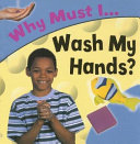 Why Must I Wash My Hands? cover