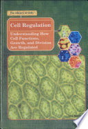 Cell Regulation: Understanding How Cell Functions, Growth, and Division Are Regulated cover