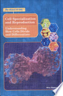 Cell Specialization and Reproduction: Understanding How Cells Divide and Differentiate cover