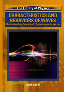 Characteristics and Behaviors of Waves: Understanding Sound and Electromagnetic Waves cover