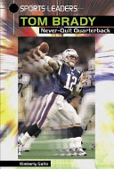 Tom Brady: Never-Quit Quarterback cover