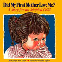 Did My First Mother Love Me? A Story for an Adopted Child: With a Special Section for Adoptive Parents cover
