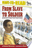 From Slave to Soldier: Based on a True Civil War Story cover