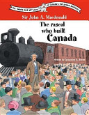 Sir John A. Macdonald: The Rascal Who Built Canada cover