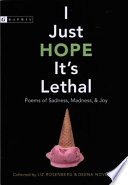 I Just Hope It's Lethal: Poems of Sadness, Madness, and Joy cover