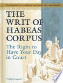 The Writ of Habeas Corpus: The Right to Have Your Day in Court cover