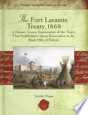 The Fort Laramie Treaty, 1868: A Primary Source Examination of the Treaty That Established a Sioux Reservation in the Black Hills of Dakota cover