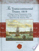 The Transcontinental Treaty, 1819: A Primary Source Examination of the Treaty Between the United States and Spain Over the American West cover