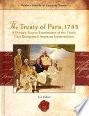 The Treaty of Paris, 1783: A Primary Source Examination of the Treaty That Recognized American Independence cover