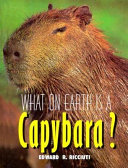 What on Earth Is a Capybara? cover