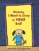 Mommy, I Want to Sleep in Your Bed! cover
