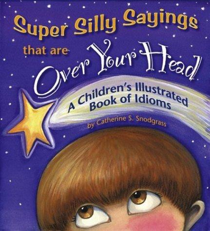 Super Silly Sayings That Are over Your Head: A Children's Illustrated Book of Idioms cover