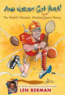 And Nobody Got Hurt! The World's Weirdest, Wackiest True Sports Stories cover