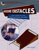 Awesome Obstacles: How to Build Your Own Skateboard Ramps and Ledges cover