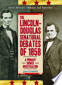 The Lincoln-Douglas Senatorial Debates of 1858: A Primary Source Investigation cover