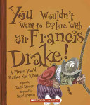 You Wouldn't Want to Explore with Sir Francis Drake! cover