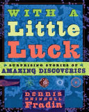 With a Little Luck: Surprising Stories of Amazing Discoveries cover