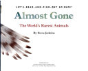 Almost Gone: The World's Rarest Animals cover