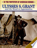 Ulysses S. Grant and the Road to Appomattox cover