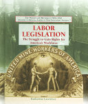 Labor Legislation: The Struggle to Gain Rights for America's Workforce cover