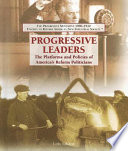 Progressive Leaders: The Platforms and Policies of America's Reform Politicians