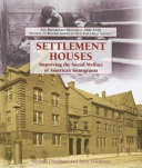 Settlement Houses: Improving the Social Welfare of America's Immigrants cover