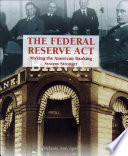 The Federal Reserve Act: Making the American Banking System Stronger
