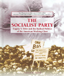 The Socialist Party: Eugene V. Debs and the Radical Politics of the American Working Class