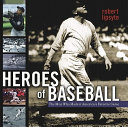 Heroes of Baseball: The Men Who Made It America's Favorite Game cover