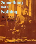 Something out of Nothing: Marie Curie and Radium cover