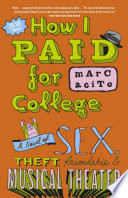 How I Paid for College: A Novel of Sex, Theft, Friendship, & Musical Theater cover
