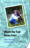 Where the Trail Grows Faint: A Year in the Life of a Therapy Dog Team cover