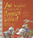 You Wouldn't Want to Be a Roman Soldier! cover