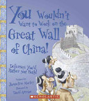 You Wouldn't Want to Work on the Great Wall of China! cover