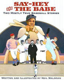 Say-Hey and the Babe: Two Mostly True Baseball Stories cover
