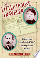 A Little House Traveler: Writings from Laura Ingalls Wilder's Journeys Across America cover