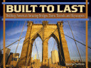Built to Last: Building America's Amazing Bridges, Dams, Tunnels, and Skyscrapers cover