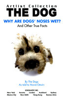 The Dog: Why Are Dogs' Noses Wet? And Other True Facts cover