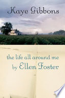 The Life All Around Me by Ellen Foster cover