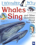I Wonder Why Whales Sing and Other Questions About Sea Life cover
