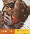 Wild Lives: A History of the People & Animals of the Bronx Zoo cover