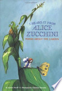 I Heard It from Alice Zucchini: Poems About the Garden cover