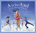 A Is for Axel: An Ice Skating Alphabet cover