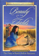 Beauty in the Fields: The Diary of Ruth's Fellow Harvester, Moab and Israel, about 1200 B.C. cover