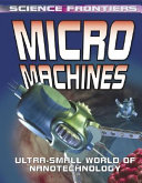Micro Machines: Ultra-Small World of Nanotechnology Science Frontiers cover
