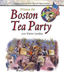 Witness the Boston Tea Party with Elaine Landau cover
